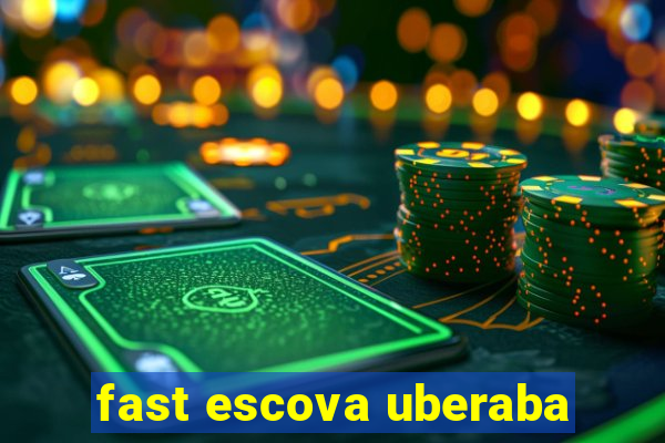 fast escova uberaba